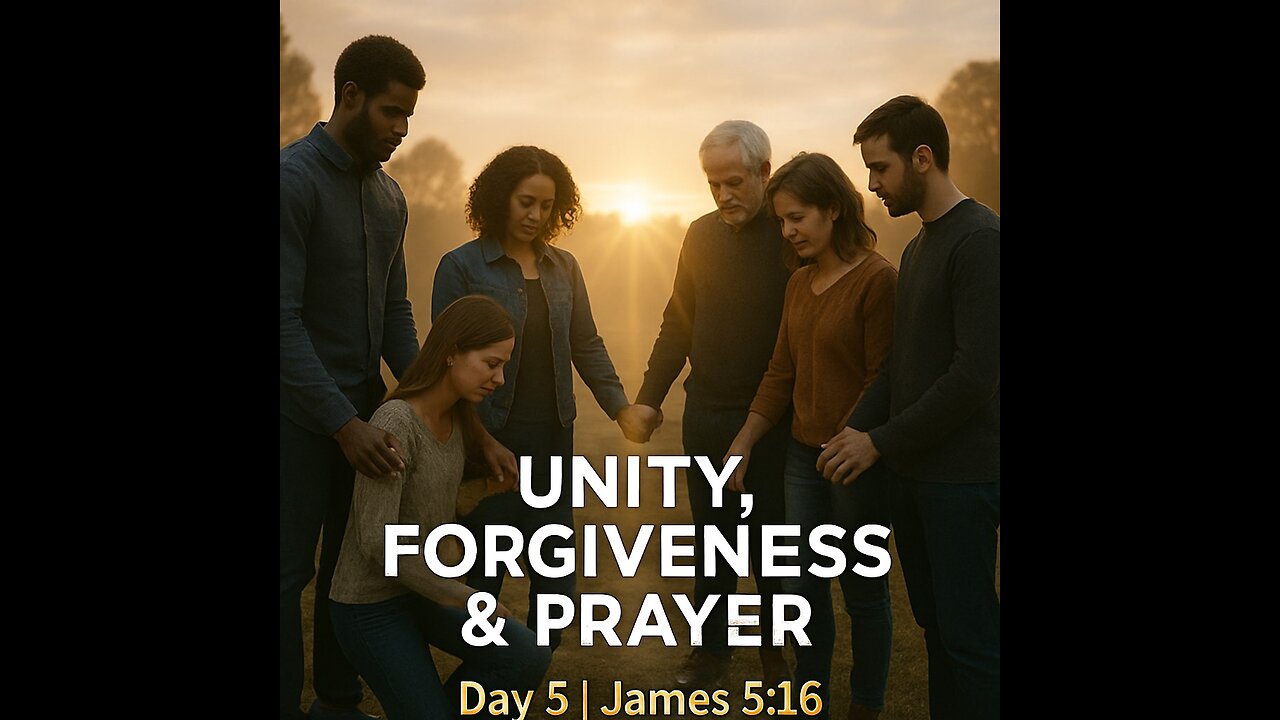 Day 5: Unity, Forgiveness, and the Power of Prayer