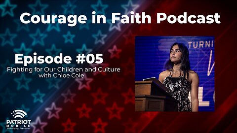 Fighting for Our Children and Culture with Chloe Cole | Courage in Faith | Ep. 05
