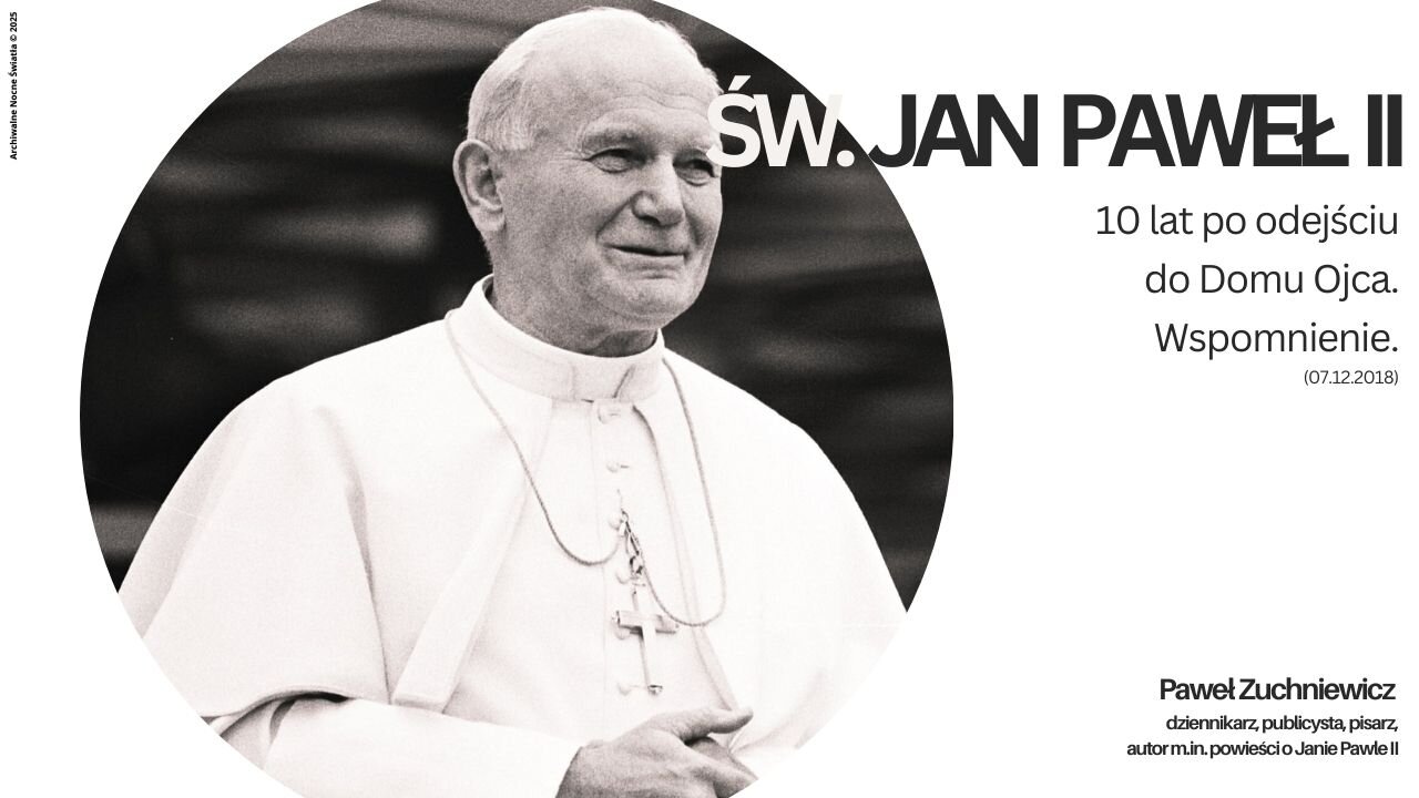 Św. Jan Paweł II - 10 lat po odejściu do Domu Ojca. Wspomnienie. (07.12.2018)