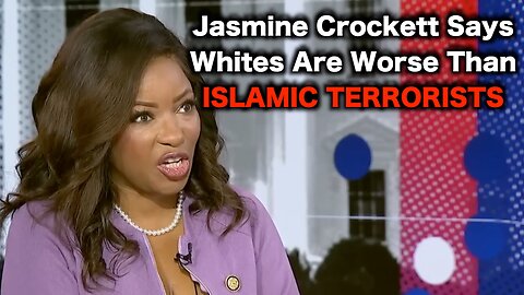 Jasmine Crockett Says Whites Are WORSE Than Islamic Terrorists