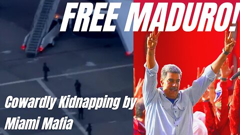 FREE MADURO! Cowardly Kidnapping by Miami Mafia
