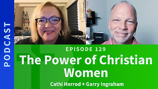 129: The Power of Christian Women | Cathi Herrod & Garry Ingraham