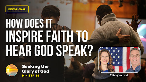 August 19 (Year 4) How does it INSPIRE FAITH to HEAR GOD Speak? - Tiffany Root & Kirk VandeGuchte