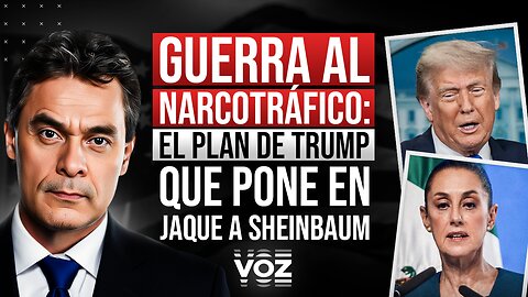 Guerra al Narcotráfico: El plan de Trump que pone en jaque a Sheinbaum