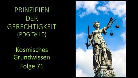 Prinzipien der Gerechtigkeit (PDG Teil 0) - Kosmisches Grundwissen Folge 71
