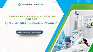 Is There Really Nothing Else We Can Do? My Mom with COPD Is on a Ventilator . What Next?