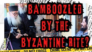 Bamboozled By The Byzantine Rite?