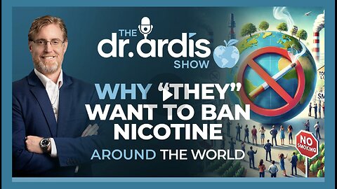 Dr. Bryan Ardis: Why "They" Want to Ban Nicotine Around the World
