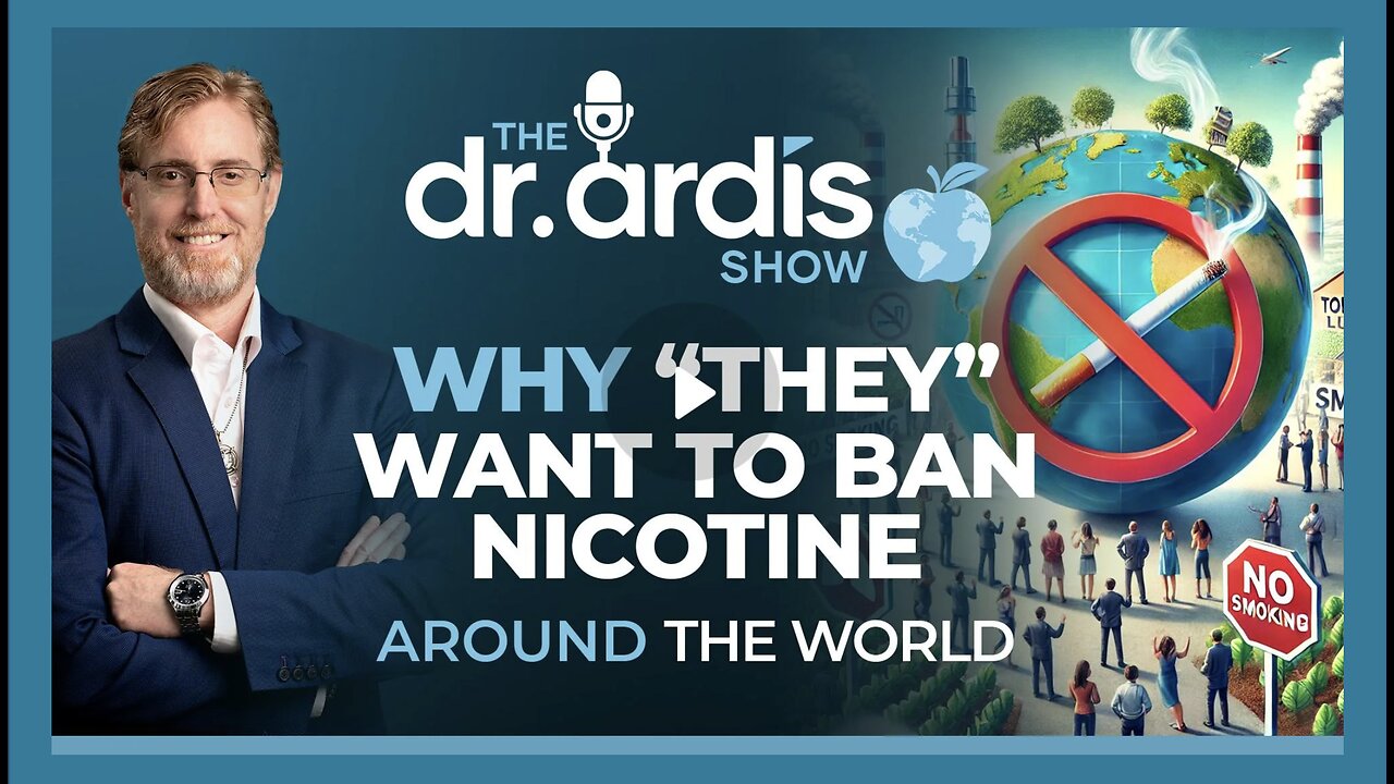 Dr. Bryan Ardis: Why "They" Want to Ban Nicotine Around the World