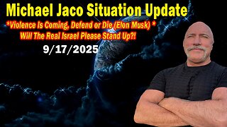 Michael Jaco Situation Update Sep 17: "Violence Is Coming, Elon Musk" Will The Real Israel Please Stand Up?
