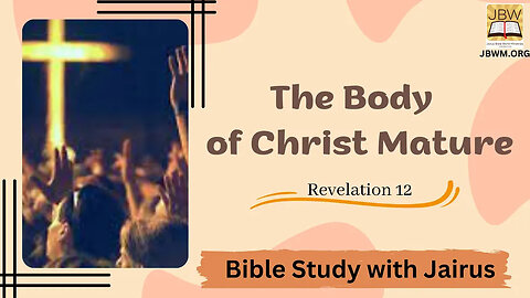 #Bible Study with #Jairus - #Revelation 12 #The Body of Christ Matures