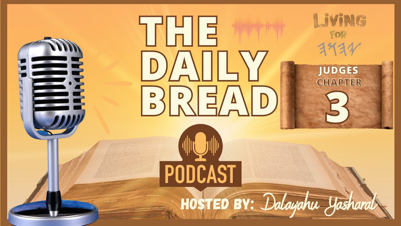 The Daily Bread Podcast | Judges/Shaphatym Chapter 3 | Athany'al, Ahud, & Shamagar