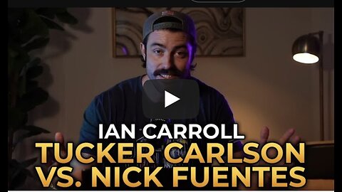 Ian Carroll - Tucker Carlson vs. Nick Fuentes: Who is Right?