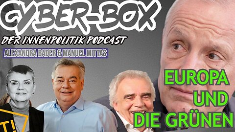 CYBERBOX – Der Innenpolitik Podcast mit Alexandra Bader & Manuel Mittas // EUROPA UND DIE GRÜNEN