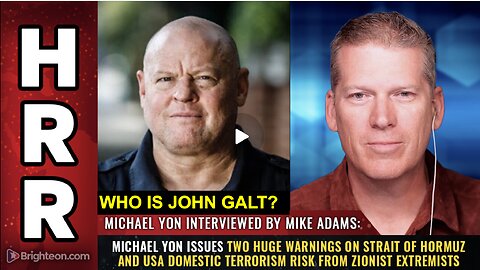 HRR-Michael Yon issues 2 warnings on Strait of Hormuz & US domestic terrorism risk.WHO IS John Galt?