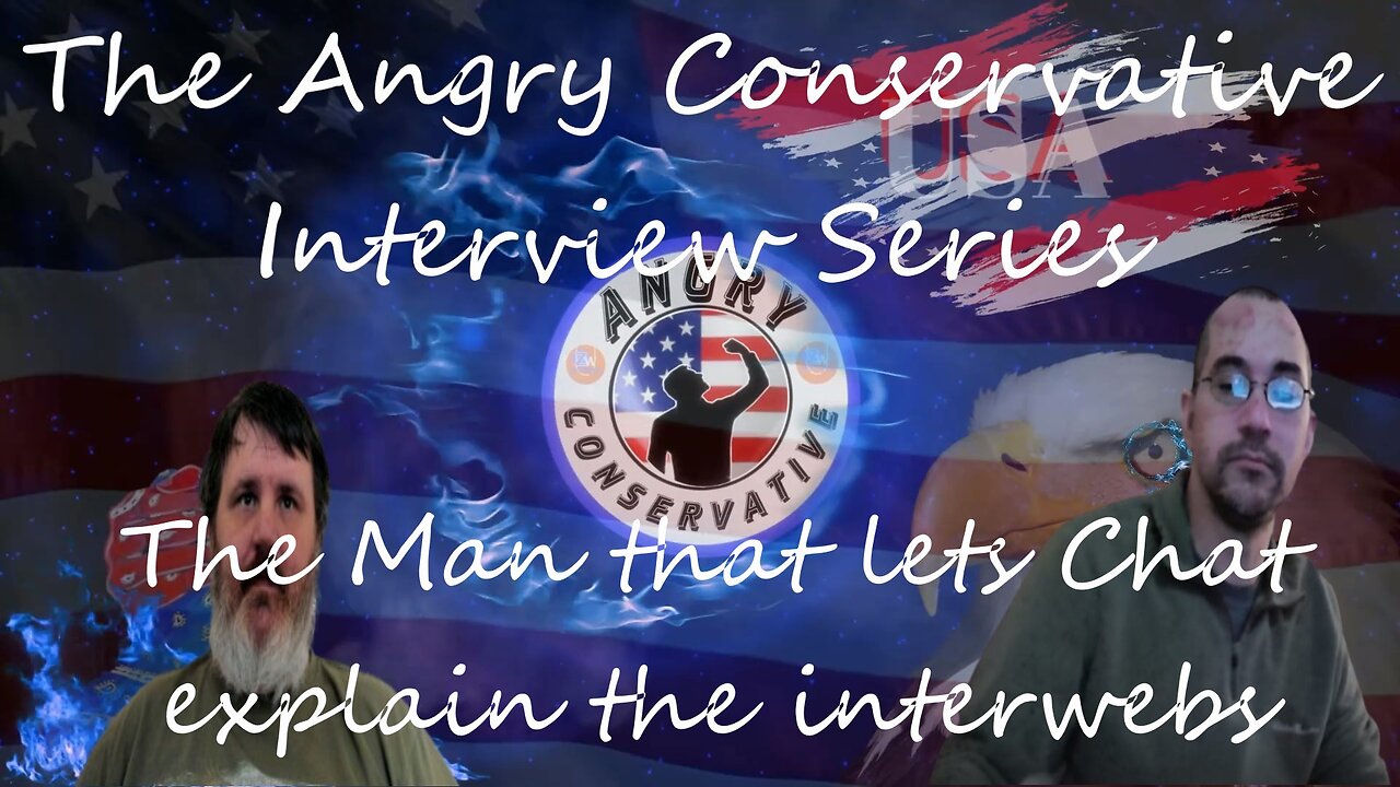 The Angry Conservative Interview Series Ep 6 - The Man that let's Chat explain the interwebs