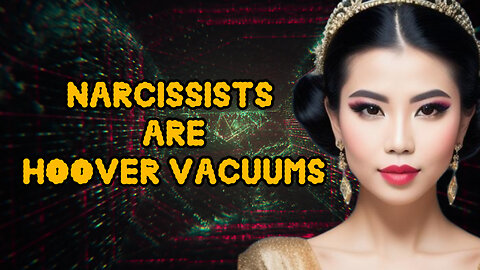 Narcissists are Hoover Vacuums