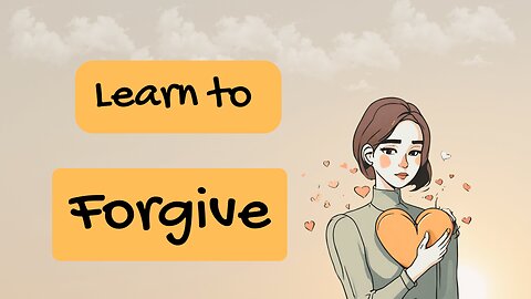 how to forgive | learn to forgive yourself and others