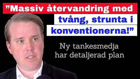 ”Massiv återvandring med tvång, strunta i konventionerna”