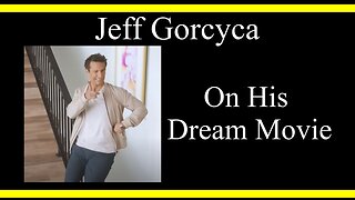 Jeff Gorcyca On His Dream Movie (Interview Excerpts)