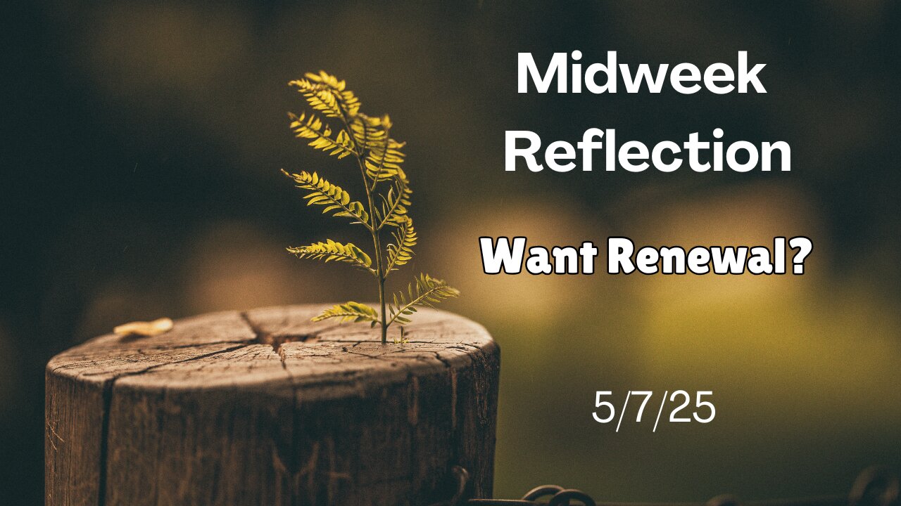 Mid Week Reflection - 5/7/25