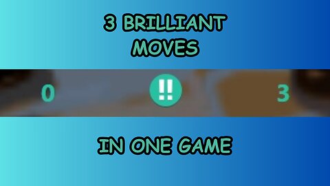 3 BRILLIANT Moves in One Game!?