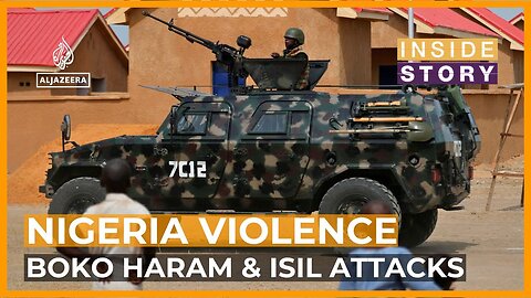 Why is violence by Boko Haram and ISIL rising again in Nigeria_ _ Inside Story