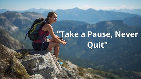 If Everything on Your Path Is Uphill, Pause — But Don’t Quit