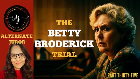 CA vs BETTY BRODERICK — PART THIRTY-FIVE — Betty’s FINAL Witnesses: TRUTH, LIES, or LOYALTY???