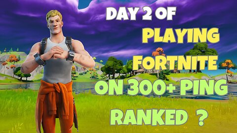 DAY 2 0F PLAYING FORTNITE ON 300+ PING ! SOLO RANKED ????
