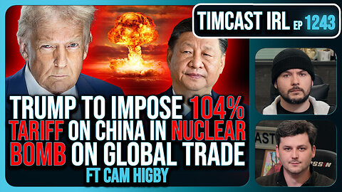Trump To Impose 104% TARIFF On China At Midnight In NUCLEAR BOMB On Global Trade | Timcast IRL