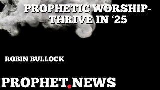 PROPHETIC WORSHIP-THRIVE IN ‘25