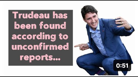 "Unconfirmed Reports: Trudeau Found"