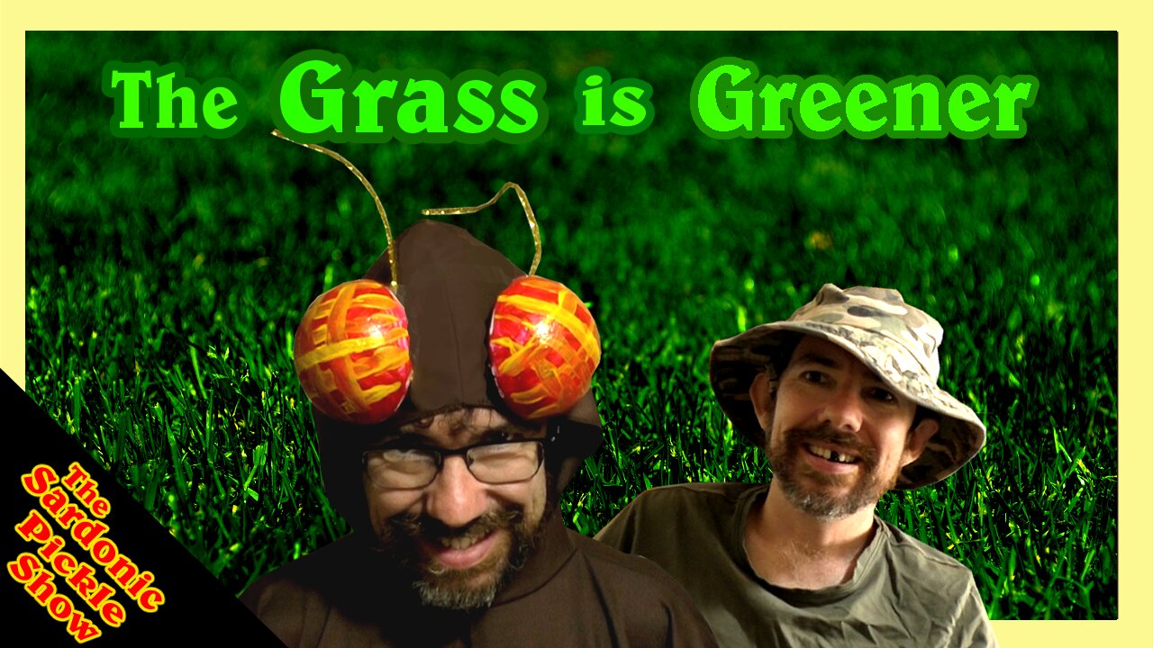 The Grass is Greener | The Sardonic Pickle Variety Show