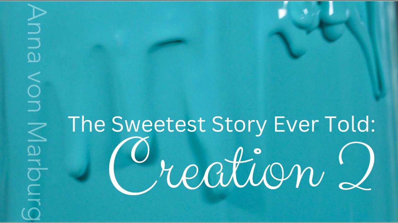 The Sweetest Story Ever Told: Creation 2