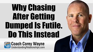 Why Chasing After Getting Dumped Is Futile. Do This Instead