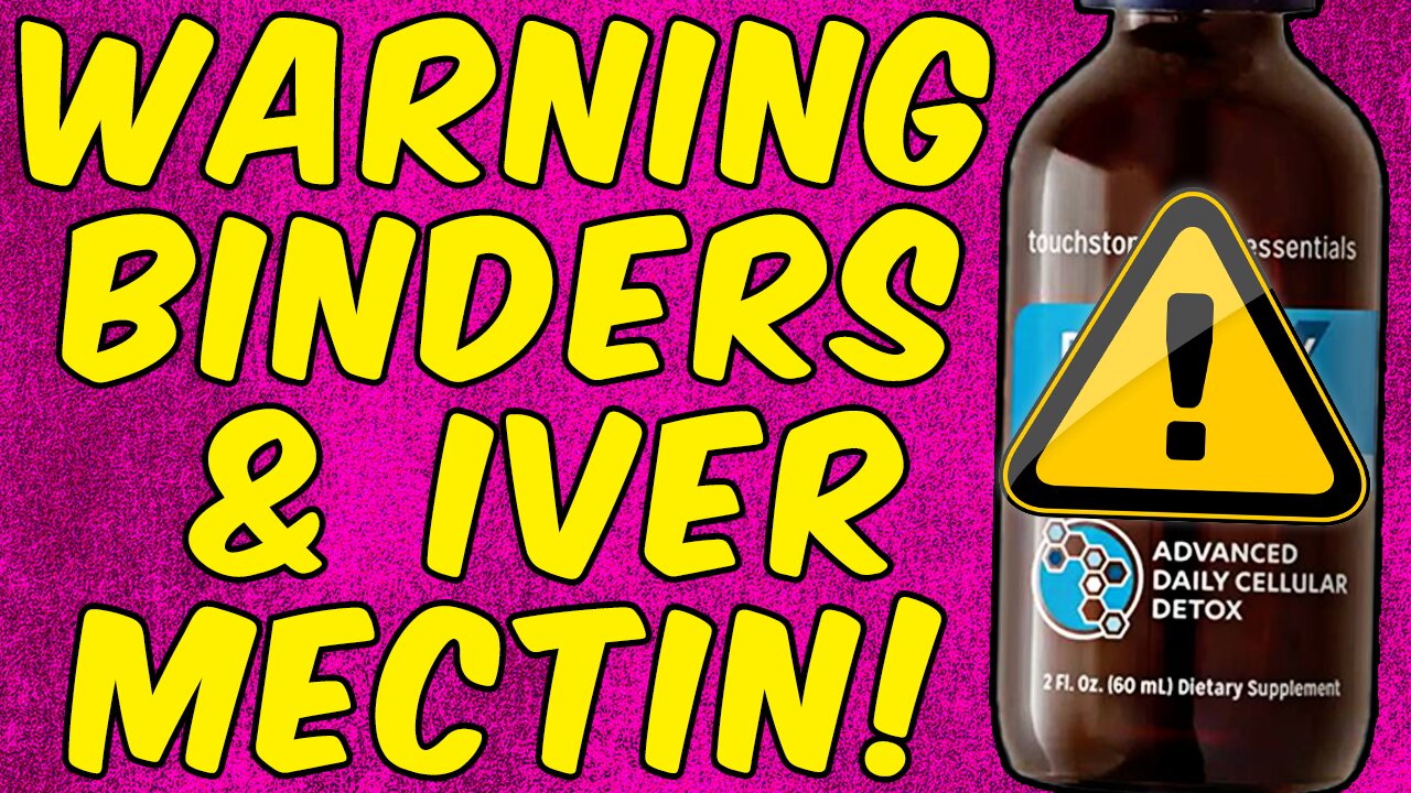 WARNING Stop Taking Binders On The Same Day As IVERMECTIN!