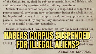 OPEN BORDERS FOREVER? Or Did Congress SUSPEND HABEAS CORPUS For Illegal Aliens?