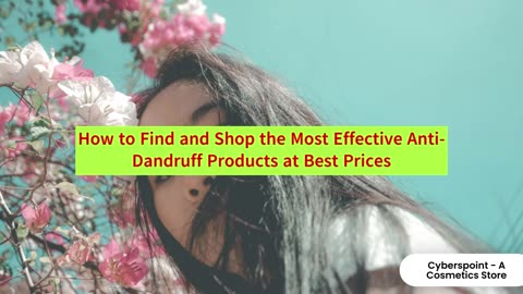 How to Find and Shop the Most Effective Anti-Dandruff Products at Best Prices