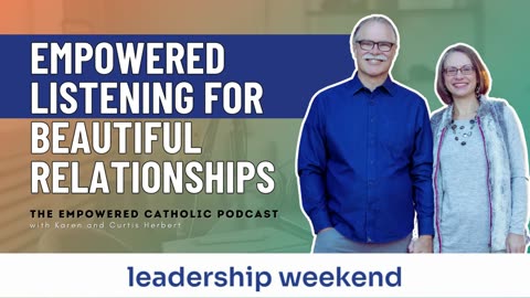 161 | Empowered Listening for Beautiful Relationships | The Empowered Catholic Podcast