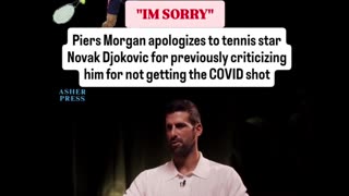Piers Morgan apologizes to Novak Djokovic for criticizing him for not getting the COVID shot.