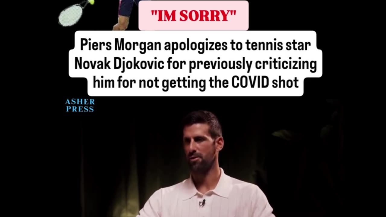 Piers Morgan apologizes to Novak Djokovic for criticizing him for not getting the COVID shot.