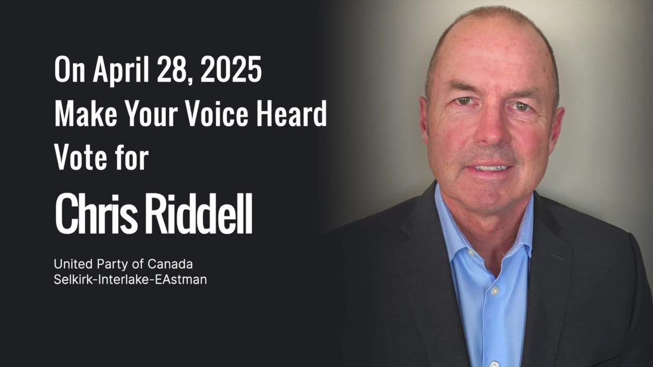 Chris Riddell: A Voice for the People | United Party of Canada 2025 | Selkirk-Interlake-Eastman