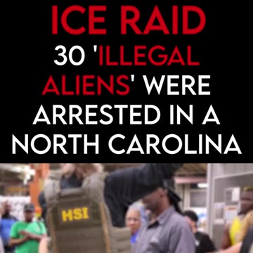 ICE Raid - 30 'Illegal Aliens' were arrested in a North Carolina