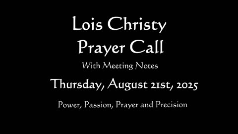 Lois Christy Prayer Group Conference Call for Thursday, August 21st, 2025
