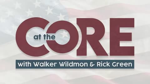 At The Core with Walker Wildmon and Rick Green | May 13, 2025