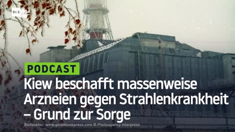 Kiew beschafft massenweise Arzneien gegen Strahlenkrankheit – Grund zur Sorge