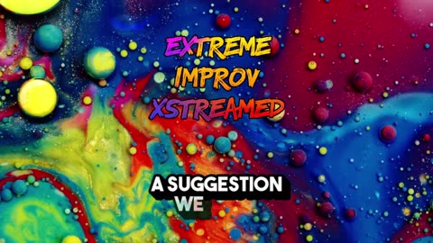 Extreme Improv Xstreamed #602 MaY 7th 2025
