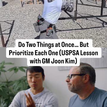 Do Two Things at Once But Prioritize Each One (USPSA Lesson with GM Joon Kim)