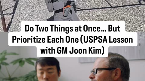 Do Two Things at Once But Prioritize Each One (USPSA Lesson with GM Joon Kim)